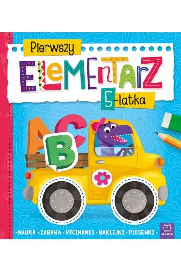 Pierwszy elementarz 5-latka. Nauka, zabawa, wycinanki, naklejki, piosenki - Agnieszka Bator
