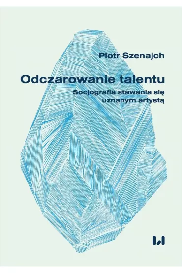 Odczarowanie talentu. Socjografia stawania si�... - Piotr  Szenajch