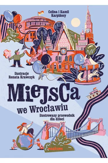 Miejsca we Wroc�awiu. Ilustrowany przewodnik dla dzieci - Kamil Karpi�ski