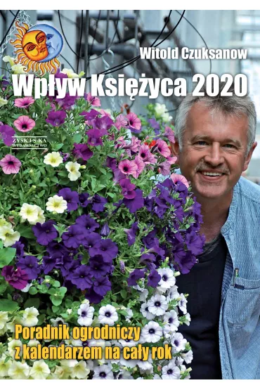 Wp�yw ksi�yca 2020.Poradnik ogrodniczy z kalendarzem na ca�y rok. - Witold Czuksanow
