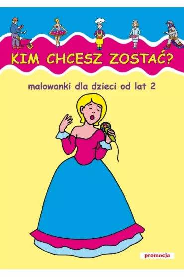 Malowanki - Kim chcesz zosta� - Mal wydzierane