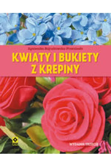 Kwiaty i bukiety z krepiny - Agnieszka Bojrakowska-Przenios�o