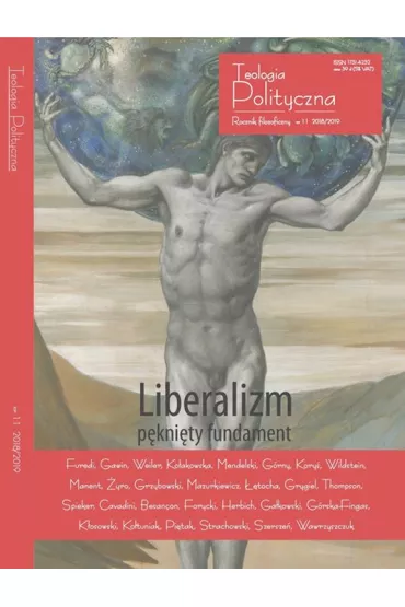 Teologia Polityczna nr 11 Liberalizm p�kni�ty... - Tadeusz Mendelski, Cichocki, Gawin, Besan�on, Cavadini, Furedi, Kar�owicz, Ko�akowska, Manent, Weiler