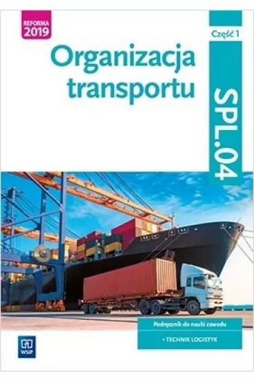 Organizacja transportu. Kwalifikacja SPL.04. Podr�cznik do nauki zawodu. Technik logistyk - Agnieszka Zieli�ska, Joanna �li�ewska, Jaros�aw Stolarski, Pawe� �li�ewski