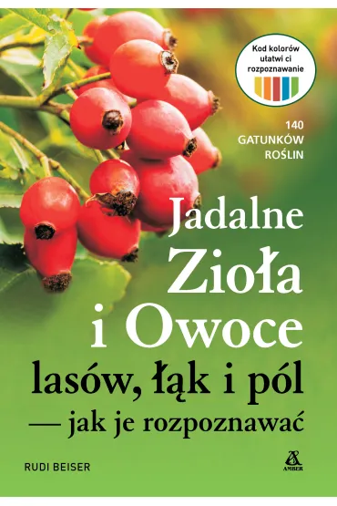 Jadalne zio�a i owoce las�w, ��k i p�l - jak je rozpoznawa� - Rudi Beiser