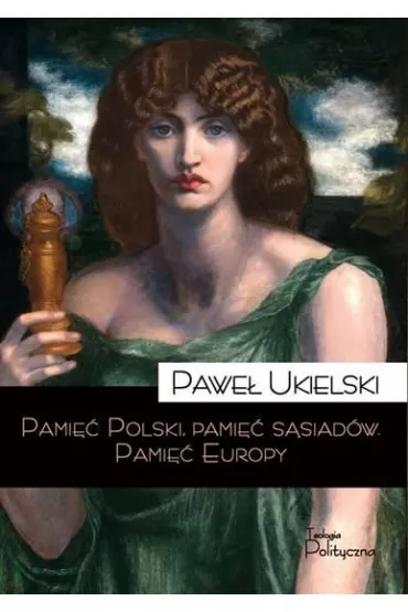 Pami Polski, pami ssiadw. Pami Europy - Pawe Ukielski