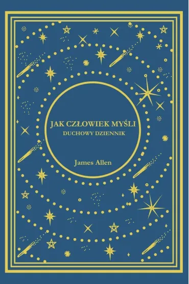 Jak Cz�owiek My�li. Duchowy Dziennik - James Allen