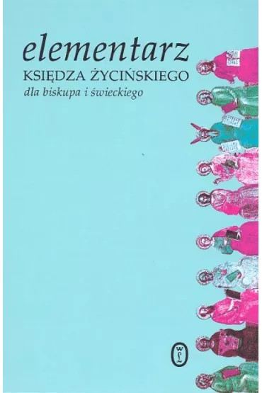 Elementarz ksi�dza �yci�skiego dla biskupa i �wieckiego - Tomasz Kuzn