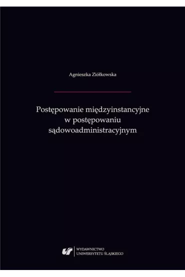 Post�powanie mi�dzyinstancyjne w post�powaniu administracyjnym - Agnieszka Zi�kowska
