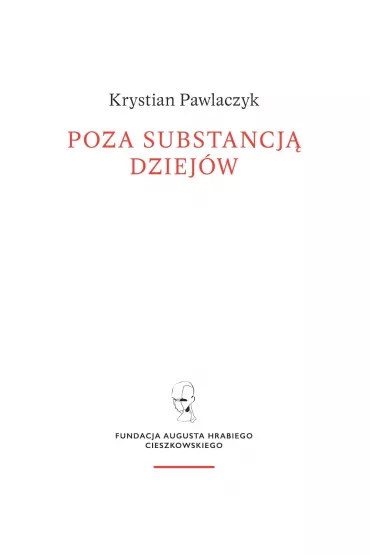 Poza substancj� dziej�w. Wczesnej my�li Augusta Cieszkowskiego - Krystian  Pawlaczyk