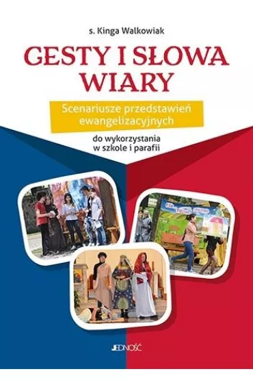 Gesty i s�owa wiary. Scenariusze przedstawie�.. - Kinga Walkowiak