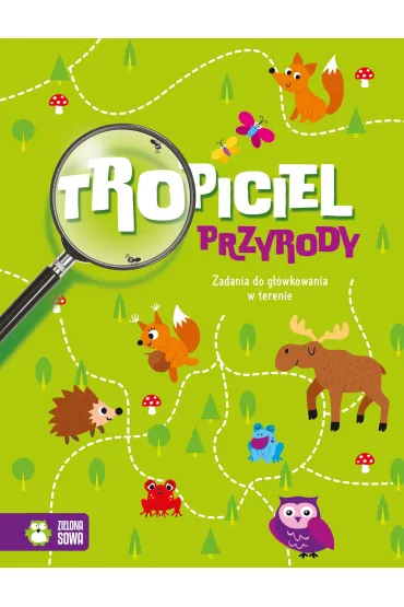 Tropiciel przyrody. Zadania do g��wkowania w terenie - Natalia  Golanowska