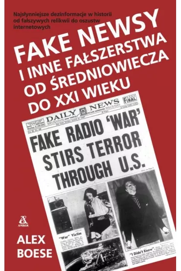 Fake newsy i inne fa�szerstwa od �redniowiecza do XXI wieku - Alex Boese