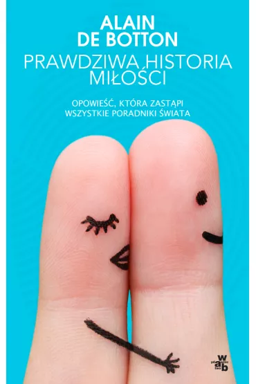 Prawdziwa historia mi�o�ci. Opowie��, kt�ra zastapi wszystkie poradniki �wiata - Alain de Botton