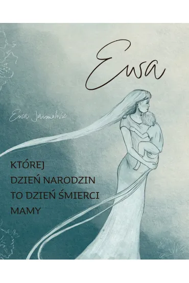 Ewa. Kt�rej dzie� narodzin to dzie� �mierci mamy - Ewa  Jarmolovi�