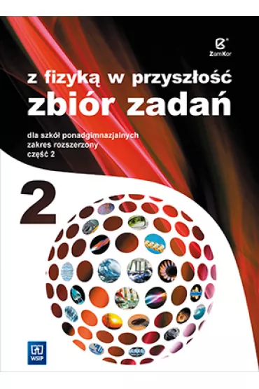 Z fizyk� w przysz�o�� 2. Zbi�r zada� dla szk� ponadgimnazjalnych. Zakres rozszerzony. Cz�� 2 - Agnieszka Bo�ek, Jadwiga Salach, Katarzyna Nessing