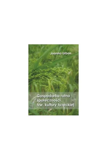 Gospodarka rolna spo�eczno�ci tzw. kultury �u�yckiej - Urban Joanna