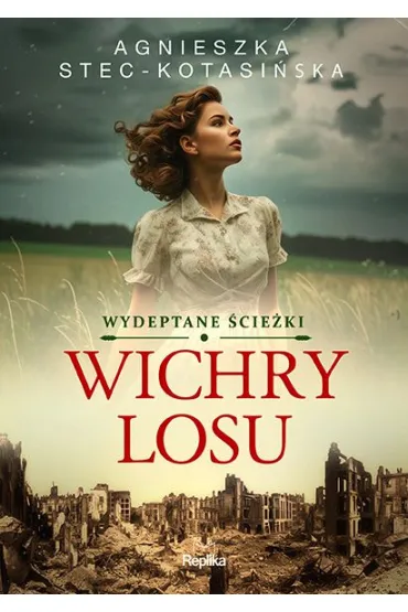 Wichry losu. Wydeptane �cie�ki. Tom 1 - Agnieszka Stec-Kotasi�ska