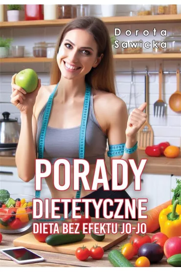 Porady dietetyczne. Dieta bez efektu jo-jo - Dorota Sawicka