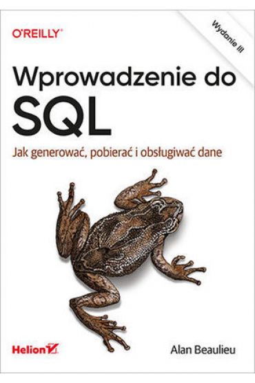 Wprowadzenie do SQL. Jak generować, pobierać i obsługiwać dane. Wydanie III