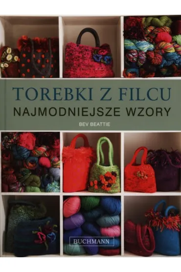 Torebki z filcu - Najmodniejsze Wzory - Bev Beattie