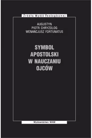 Symbol Apostolski w nauczaniu Ojc�w - Augustyn, Piotr Chryzolog, Wenancjusz Fortunatus
