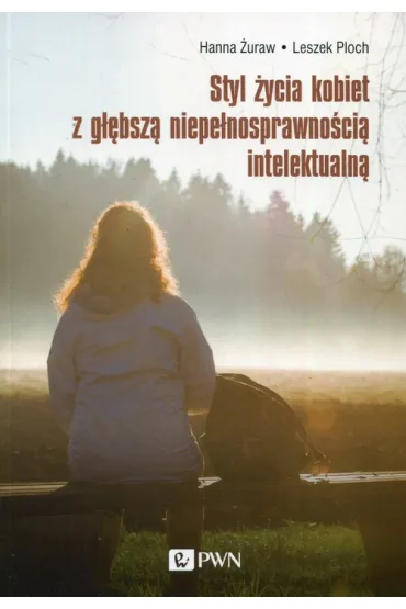 Styl �ycia kobiet z g��bsz� niepe�nosprawno�ci� intelektualn� - Hanna �uraw, Leszek Ploch