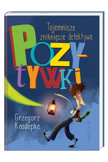 Detektyw Pozytywka. Tajemnicze znikni�cie detektywa Pozytywki - Grzegorz Kasdepke