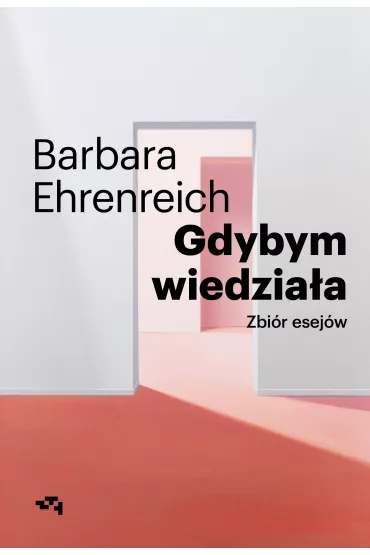 Gdybym wiedziaa. Wybr esejw - Barbara Ehrenreich