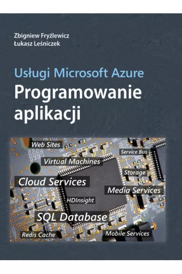 Us�ugi Microsoft Azure. Programowanie Aplikacji - Zbigniew Fry�lewicz, �ukasz Le�niczek
