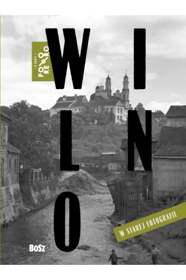 Foto Retro. Wilno w starej fotografii - Tadeusz Konwicki