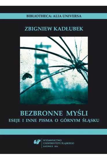 Bezbronne my�li. Eseje i inne pisma o G�rnym �l�sku - Zbigniew Kad�ubek