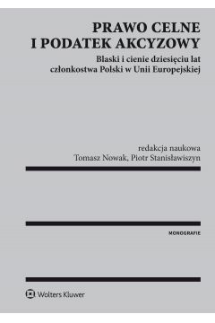 eBook Prawo celne i podatek akcyzowy. Blaski i cienie dziesiciu lat czonkostwa Polski w Unii Europejskiej pdf epub