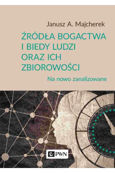 �r�d�a bogactwa i biedy ludzi oraz ich zbiorowo�ci - Janusz Andrzej Majcherek
