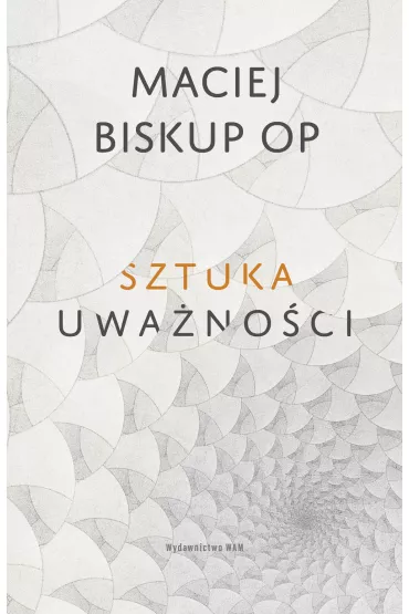 Sztuka uwa�no�ci - Maciej Biskup