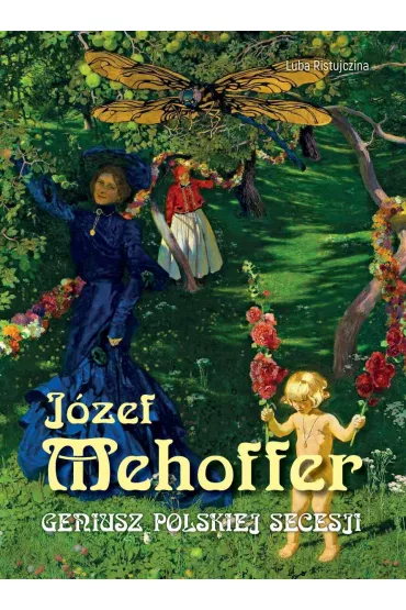 J�zef Mehoffer. Geniusz polskiej secesji - Luba Ristujczina