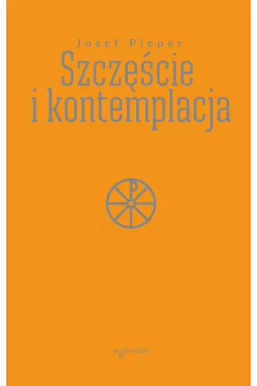 Szcz�cie i kontemplacja - Pieper Josef