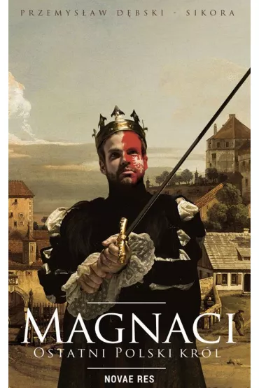 Magnaci. Ostatni polski kr�l - Przemys�aw  D�bski