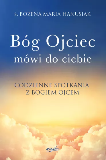 B�g ojciec m�wi do ciebie - Bo�ena Maria Hanusiak