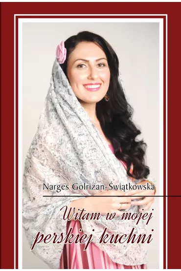 Witam w mojej perskiej kuchni - Narges Golrizan-�wi�tkowska