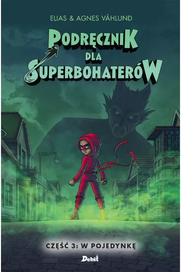 W pojedynk�. Podr�cznik dla Superbohater�w. Tom 3 - Agnieszka Vahlund, Elias Vahlund
