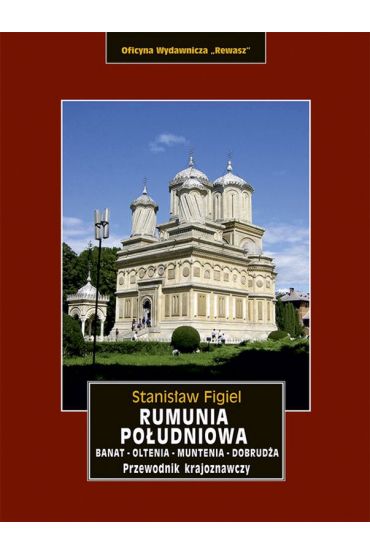 Rumunia Południowa. Banat, Oltenia, Muntenia, Dobrudża