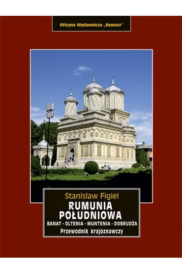 Rumunia Po�udniowa. Banat, Oltenia, Muntenia, Dobrud�a - Stanis�aw Figiel
