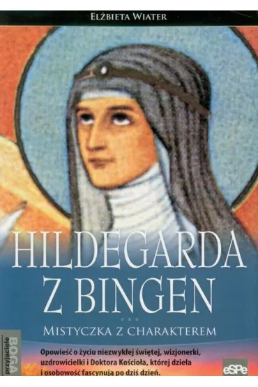 Hildegarda z Bingen. Mistyczka z charakterem - El�bieta Wiater