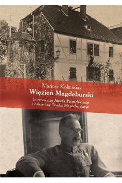 Wizie Magdeburski. Internowanie J.Pisudskiego..