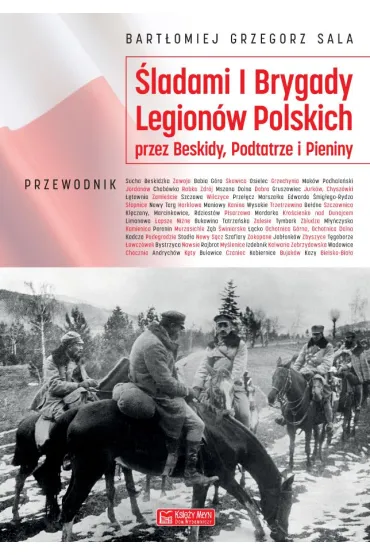 �ladami I Brygady Legion�w Polskich przez Beskidy, Podtatrze i Pieniny - Bart�omiej Grzegorz Sala
