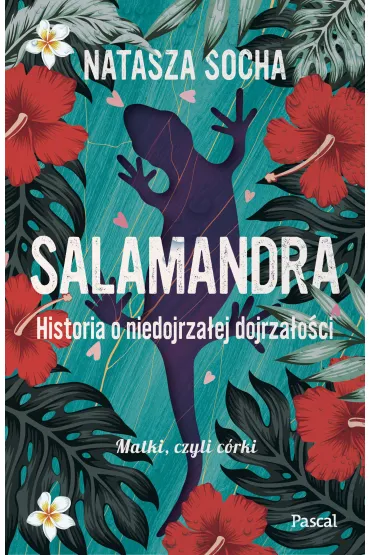 Salamandra. Historia o niedojrza�ej dojrza�o�ci - Natasza Socha
