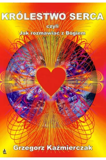 Kr�lestwo serca, czyli jak rozmawia� z Bogiem - Grzegorz Ka�mierczak