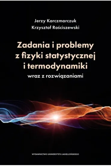 Zadania i problemy z fizyki statystycznej i termodynamiki wraz z rozwi�zaniami - Krzysztof Ro�ciszewski, Jerzy Karczmarczuk