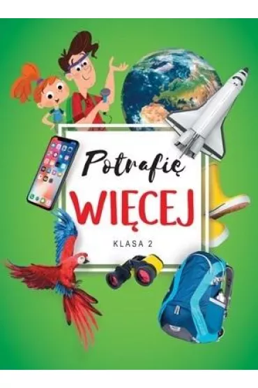 Potrafi� wi�cej. Edukacja wczesnoszkolna. Klasa 2 - Monika Just